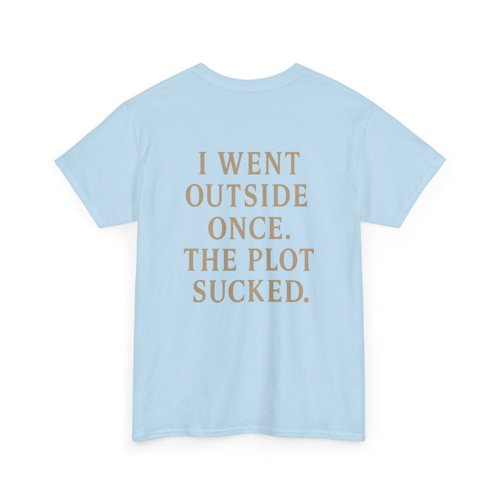I Went Outside Once T-shirt